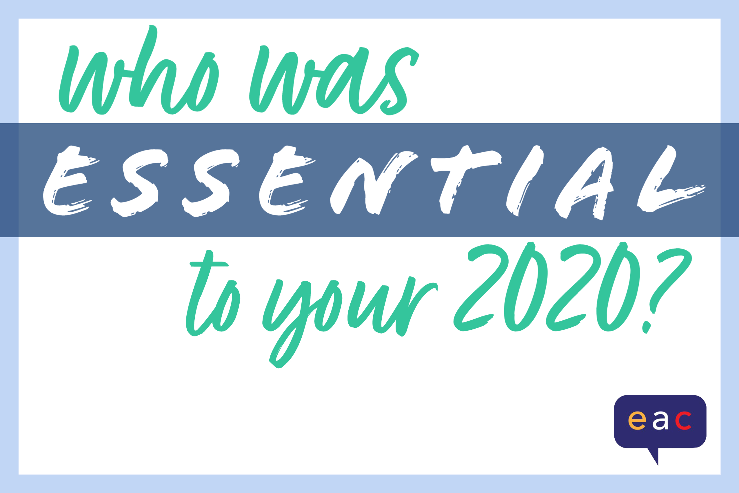 Who Was Essential to Your 2020?